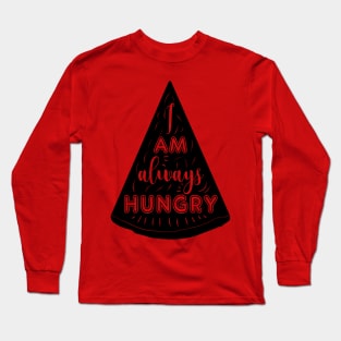 I am always hungry t-shirt Long Sleeve T-Shirt